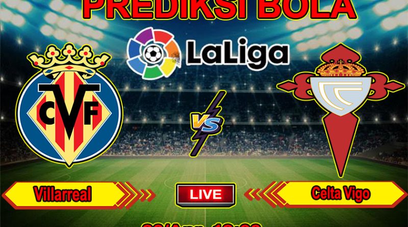 Agen Judi Online PialaLiga Prediksi Bola Villarreal vs Celta Vigo